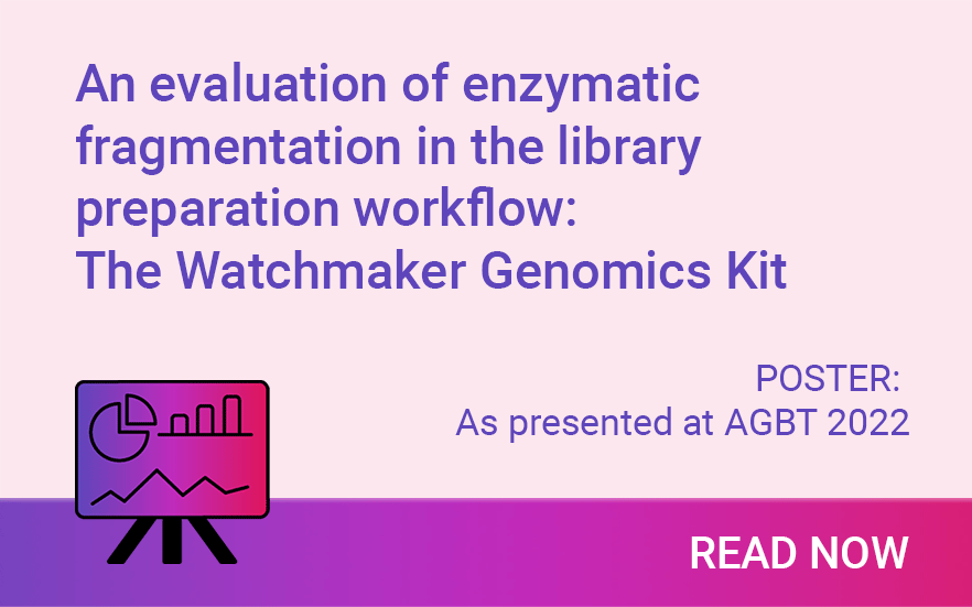 An evaluation of enzymatic fragmentation in the library preparation workflow: The Watchmaker Genomics Kit